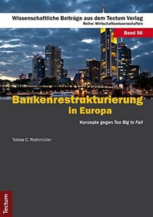 Bankenrestrukturierung in Europa: Konzepte gegen "Too Big to Fail" (Wissenschaftliche Beiträge aus dem Tectum-Verlag)