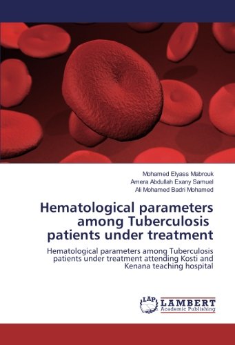 Hematological parameters among Tuberculosis patients under treatment: Hematological parameters among Tuberculosis patients under treatment attending Kosti and Kenana teaching hospital
