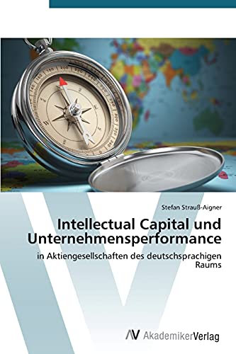 Intellectual Capital und Unternehmensperformance: in Aktiengesellschaften des deutschsprachigen Raums
