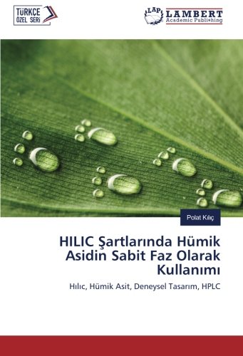 HILIC Şartlarında Hümik Asidin Sabit Faz Olarak Kullanımı: Hılıc, Hümik Asit, Deneysel Tasarım, HPLC: Hilic, Hümik Asit, Deneysel Tasarim, HPLC