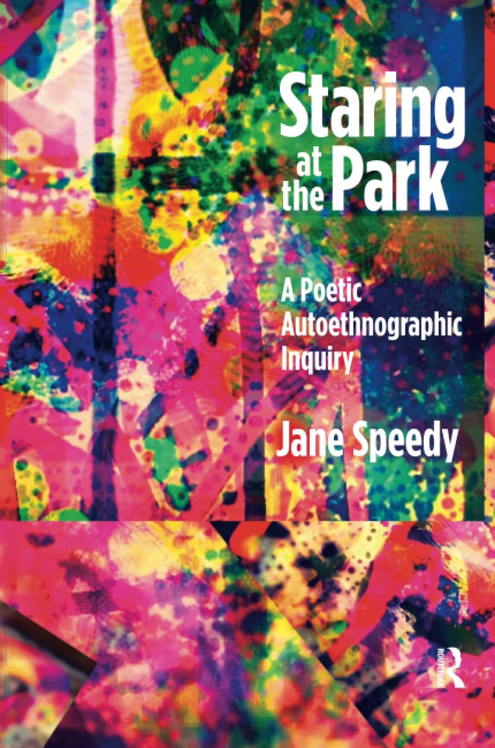 Staring at the Park: A Poetic Autoethnographic Inquiry (Writing Lives: Ethnographic Narratives)