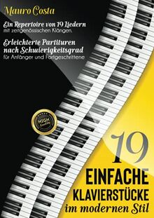19 einfache Klavierstücke im modernen Stil: Ein Repertoire von 19 Liedern mit zeitgenössischen Klängen. Erleichterte Partituren nach Schwierigkeitsgrad für Anfänger und Fortgeschrittene