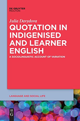 Quotation in Indigenised and Learner English: A Sociolinguistic Account of Variation (Language and Social Life [LSL], 16)
