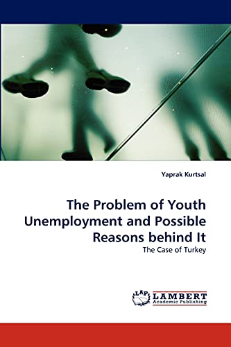 The Problem of Youth Unemployment and Possible Reasons behind It: The Case of Turkey
