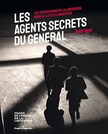 Les agents secrets du général : les compagnons de la Libération dans la lutte clandestine : 1940-1944