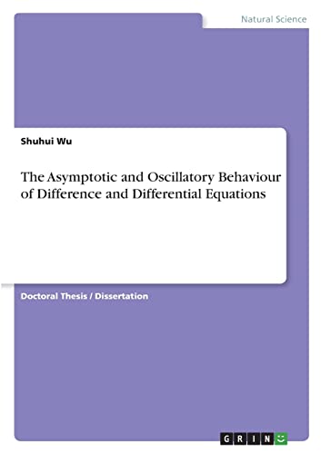 The Asymptotic and Oscillatory Behaviour of Difference and Differential Equations