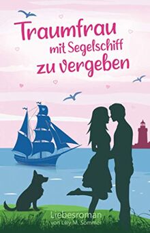 Traumfrau mit Segelschiff zu vergeben: Liebesroman