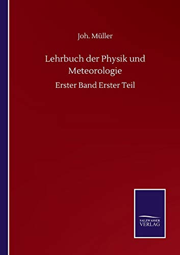 Lehrbuch der Physik und Meteorologie: Erster Band Erster Teil