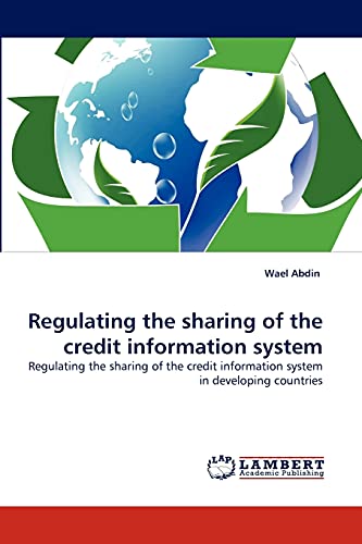 Regulating the sharing of the credit information system: Regulating the sharing of the credit information system in developing countries