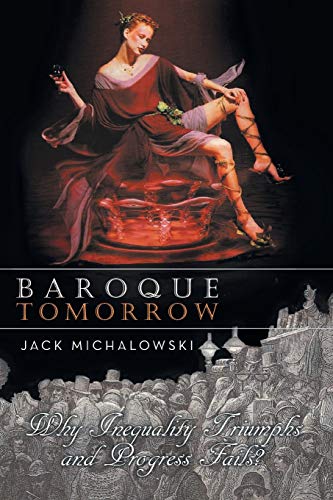 BAROQUE TOMORROW: WHY INEQUALITY TRIUMPHS AND PROGRESS FAILS?