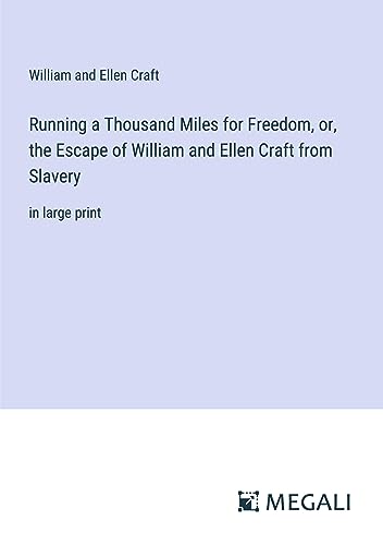 Running a Thousand Miles for Freedom, or, the Escape of William and Ellen Craft from Slavery: in large print