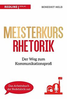 Meisterkurs Rhetorik: Der Weg zum Kommunikationsprofi