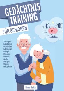 Gedächtnistraining für Senioren: Stärkung des Gedächtnisses mit effektivem Gehirnjogging. Geistig fit bleiben mit Kreuzworträtseln, Denksport Übungen und Logikrätsel.