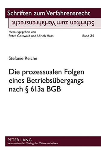 Die prozessualen Folgen eines Betriebsübergangs nach § 613a BGB (Schriften zum Verfahrensrecht)