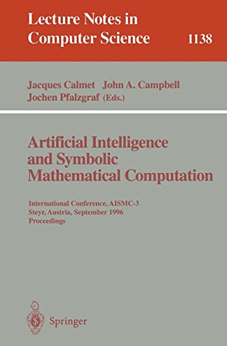 Artificial Intelligence and Symbolic Mathematical Computation: International Conference, AISMC-3, Steyr, Austria, September, 23 - 25, 1996. Proceedings (Lecture Notes in Computer Science)