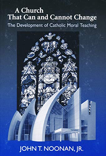 Church That Can and Cannot Change: The Development of Catholic Moral Teaching (Erasmus Institute Books)