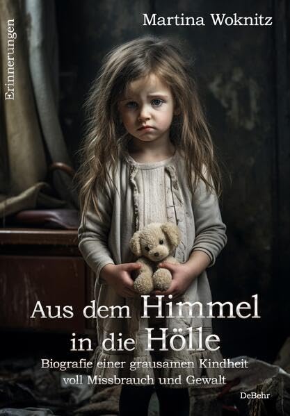 Aus dem Himmel in die Hölle - Biografie einer grausamen Kindheit voll Missbrauch und Gewalt - Erinnerungen - Martina Woknitz Kartoniert (TB)