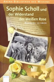 Sophie Scholl und der Widerstand der Weißen Rose: Lebendige Biographien