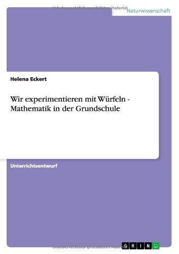 Wir experimentieren mit Würfeln - Mathematik in der Grundschule