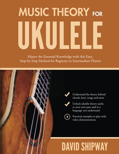 David Shipway Music Theory For Ukulele, Master The Essential Knowledge With This Easy, Step-by-Step Method For Beginner To Intermediate Players