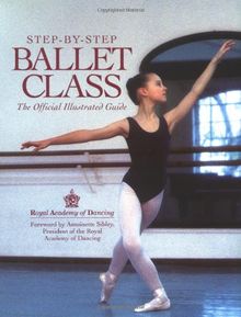 Step-by-step Ballet Class: An Illustrated Guide to the Official Ballet Syllabus