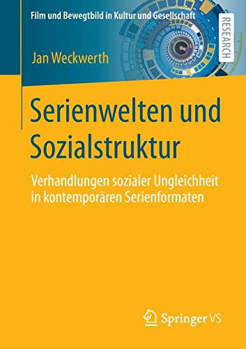 Serienwelten und Sozialstruktur: Verhandlungen sozialer Ungleichheit in kontemporären Serienformaten (Film und Bewegtbild in Kultur und Gesellschaft)