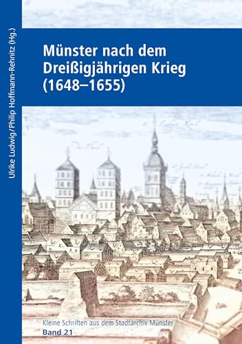 Münster nach dem Dreißigjährigen Krieg (1648–1655) (Kleine Schriften aus dem Stadtarchiv Münster)