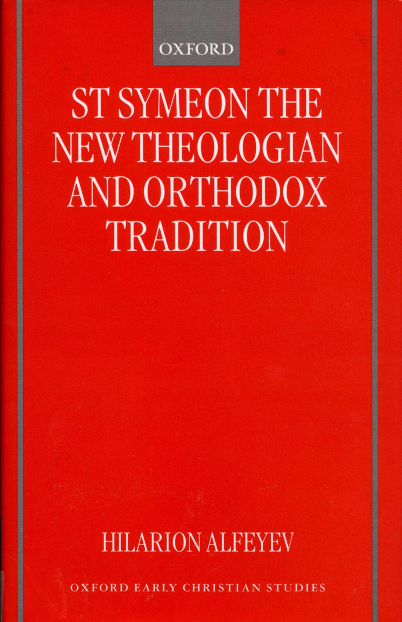 St Symeon the New Theologian and Orthodox Tradition (Oxford Early Christian Studies)