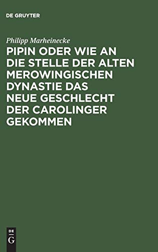 Pipin oder wie an die Stelle der alten Merowingischen Dynastie das neue Geschlecht der Carolinger gekommen: Eine historische Reflexion