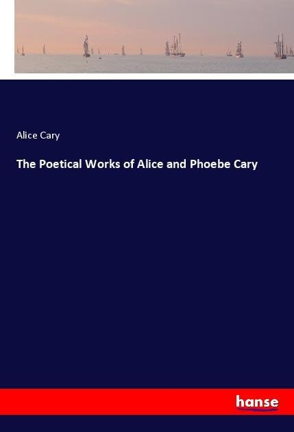 The Poetical Works of Alice and Phoebe Cary: DE