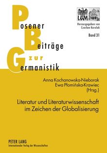 Literatur und Literaturwissenschaft im Zeichen der Globalisierung: Themen - Methoden - Herausforderungen (Posener Beiträge zur Germanistik)