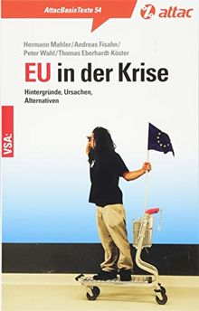 EU in der Krise: Hintergründe, Ursachen, Alternativen (AttacBasis Texte)