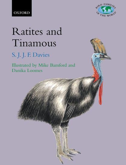Ratites and Tinamous: Tinamidae, Rheidae, Dromaiidae, Casuariidae, Apterygidae, Struthionidae (Bird Families of the World)