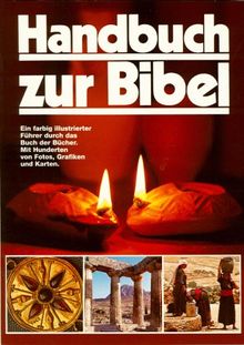 Handbuch zur Bibel. Ein farbig illustrierter Führer durch das Buch der Bücher