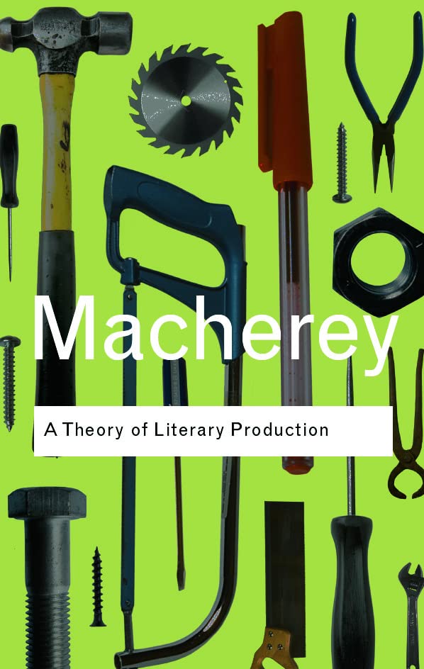 Pierre Macherey A Theory Of Literary Production (Routledge Classics)