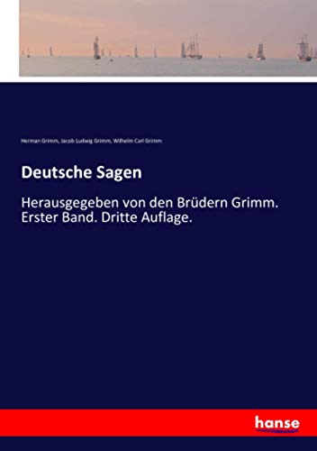 Deutsche Sagen: Herausgegeben von den Brüdern Grimm. Erster Band. Dritte Auflage.
