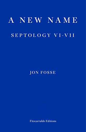 Jon Fosse A New Name, Septology Vi-Vii