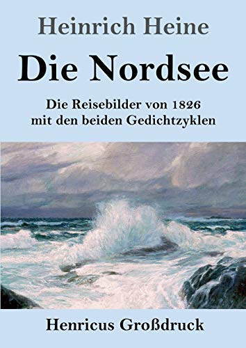 Die Nordsee (Großdruck): Die Reisebilder von 1826 mit den beiden Gedichtzyklen