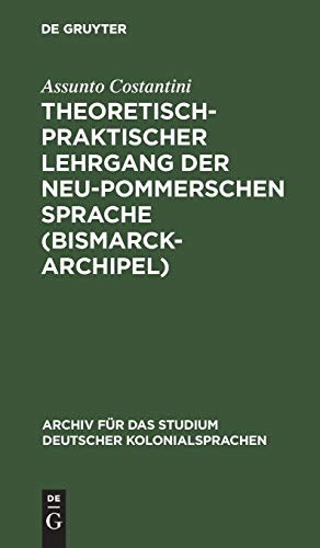 Theoretisch-praktischer Lehrgang der Neu-Pommerschen Sprache (Bismarck-Archipel): Nebst einem deutsch-neupommersch und neupommersch-deutschen ... deutscher Kolonialsprachen, 5, Band 5)