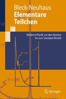 Elementare Teilchen: Moderne Physik von den Atomen bis zum Standard-Modell (Springer-Lehrbuch)