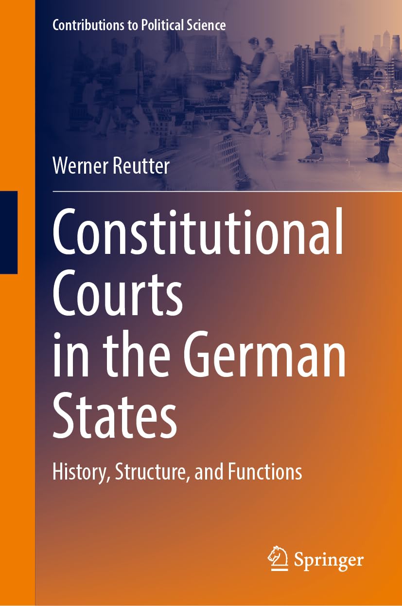 Constitutional Courts in the German States: History, Structure, and Functions (Contributions to Political Science)