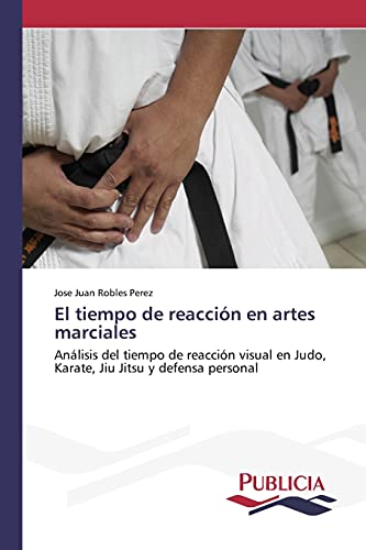 El tiempo de reacción en artes marciales: Análisis del tiempo de reacción visual en Judo, Karate, Jiu Jitsu y defensa personal