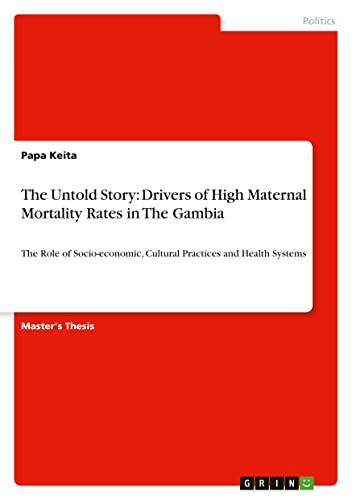 The Untold Story: Drivers of High Maternal Mortality Rates in The Gambia: The Role of Socio-economic, Cultural Practices and Health Systems