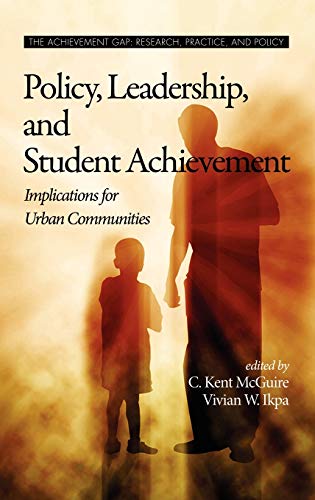 Policy, Leadership, and Student Achievement: Implications for Urban Communities (Hc) (Achievement Gap, Research, Practice, and Policy)