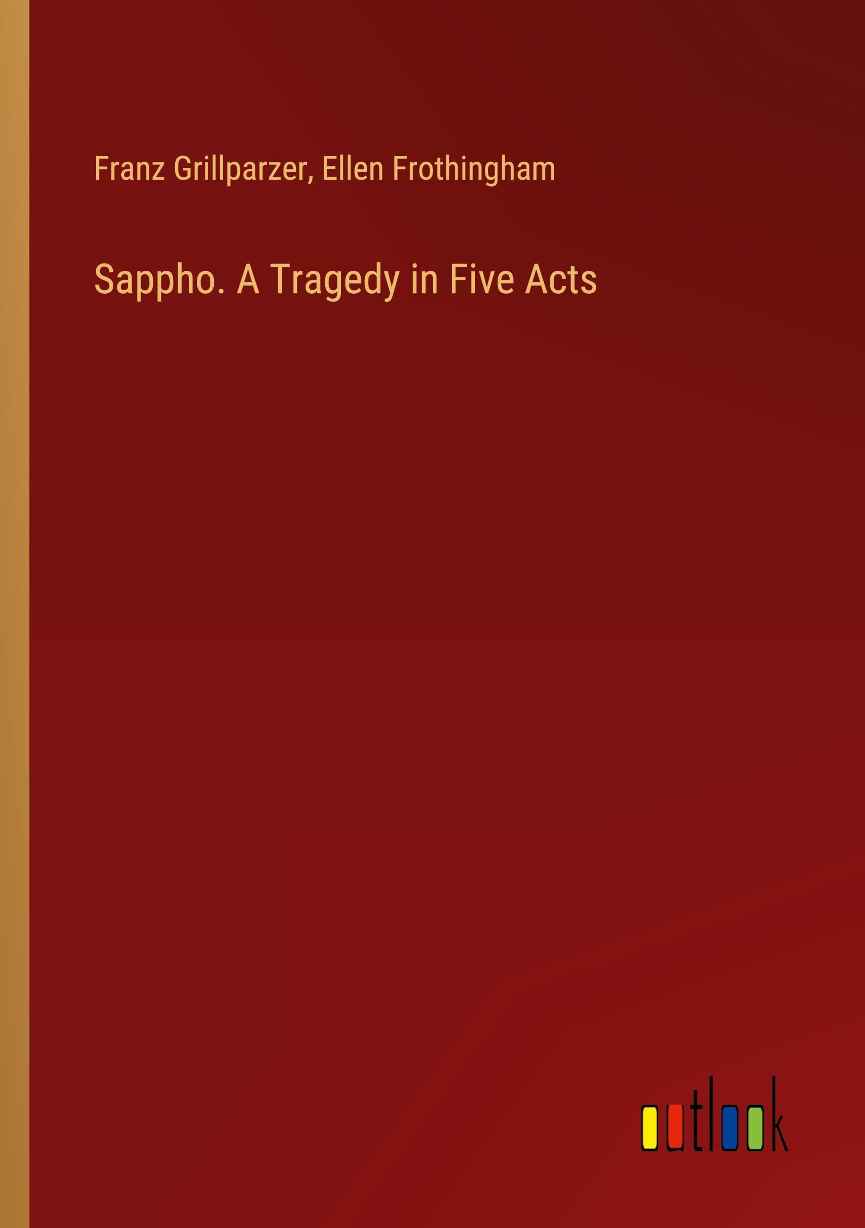 Sappho. A Tragedy in Five Acts
