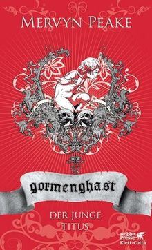 Gormenghast. (Hobbit Presse): Gormenghast, Bd.1, Der junge Titus