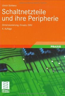 Schaltnetzteile und ihre Peripherie: Dimensionierung, Einsatz, EMV