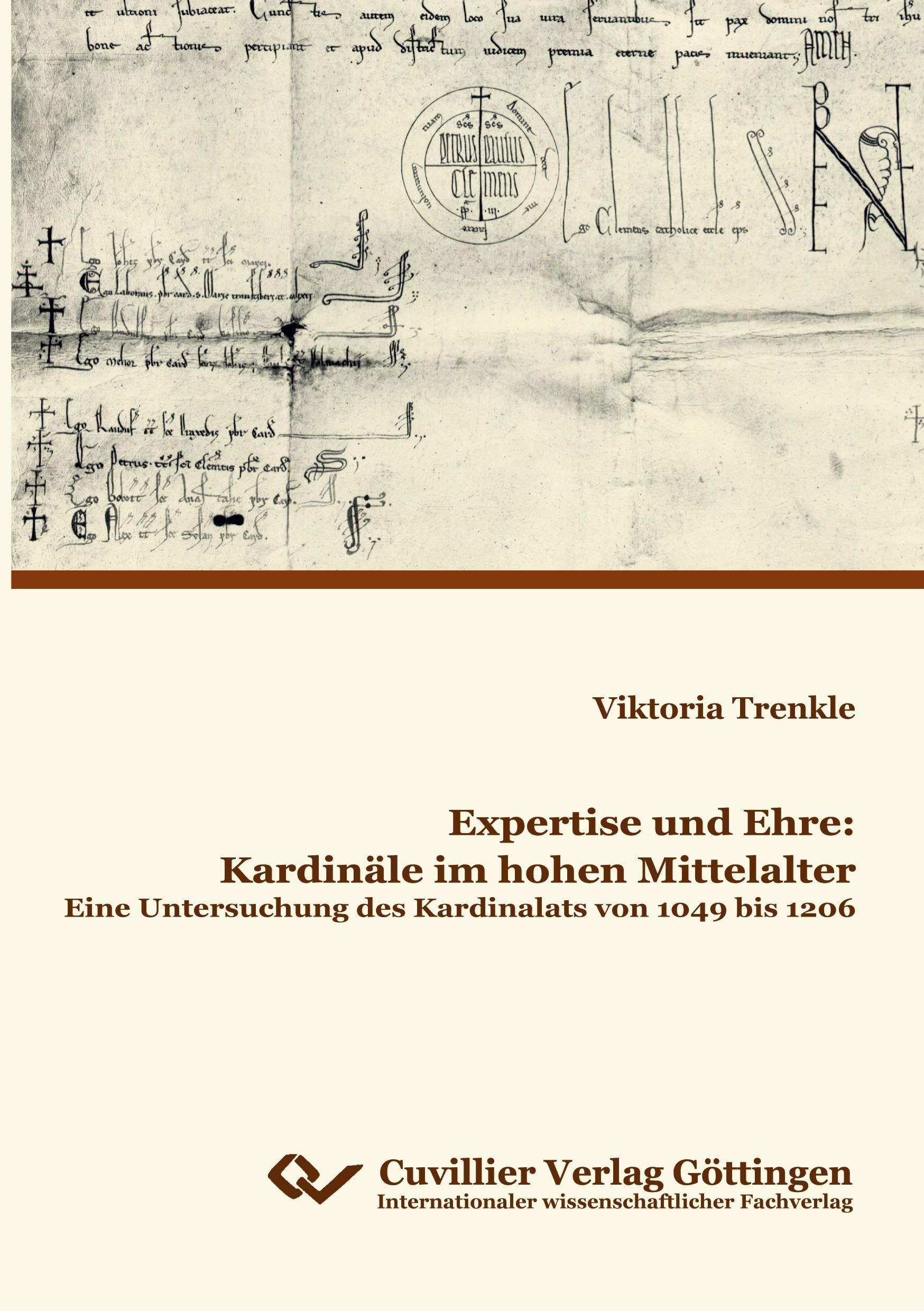 Expertise und Ehre: Kardinäle im hohen Mittelalter: Eine Untersuchung des Kardinalats von 1049 bis 1206