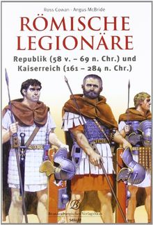 Römische Legionäre: Republik (58 v.-69 n.Chr.) und Kaiserreich (161-284 n.Chr.)