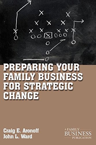 Preparing Your Family Business for Strategic Change (A Family Business Publication)